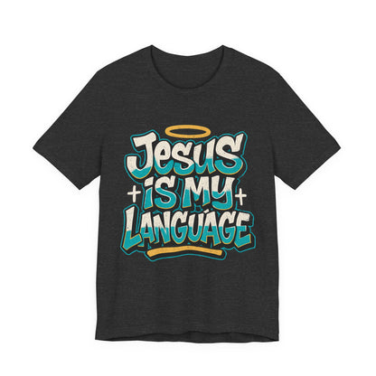 Jesus Is My Language Unisex T-Shirt — Christian Faith Graphic Tee