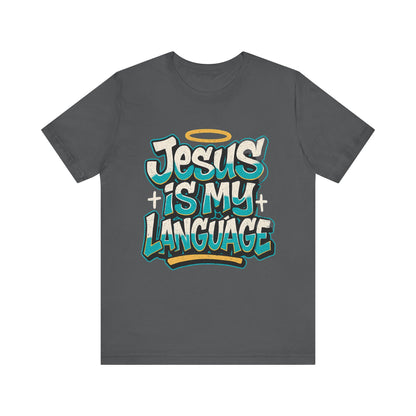 Jesus Is My Language Unisex T-Shirt — Christian Faith Graphic Tee