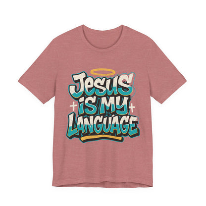 Jesus Is My Language Unisex T-Shirt — Christian Faith Graphic Tee