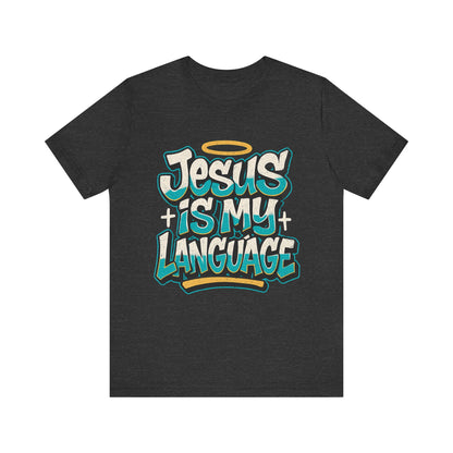 Jesus Is My Language Unisex T-Shirt — Christian Faith Graphic Tee