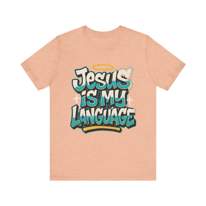 Jesus Is My Language Unisex T-Shirt — Christian Faith Graphic Tee