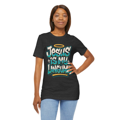 Jesus Is My Language Unisex T-Shirt — Christian Faith Graphic Tee