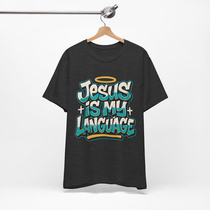 Jesus Is My Language Unisex T-Shirt — Christian Faith Graphic Tee