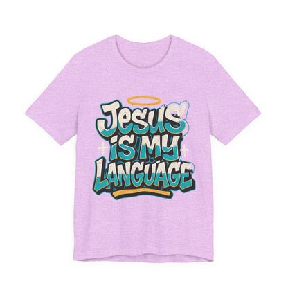 Jesus Is My Language Unisex T-Shirt — Christian Faith Graphic Tee