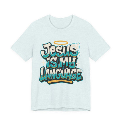Jesus Is My Language Unisex T-Shirt — Christian Faith Graphic Tee