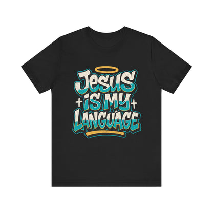 Jesus Is My Language Unisex T-Shirt — Christian Faith Graphic Tee