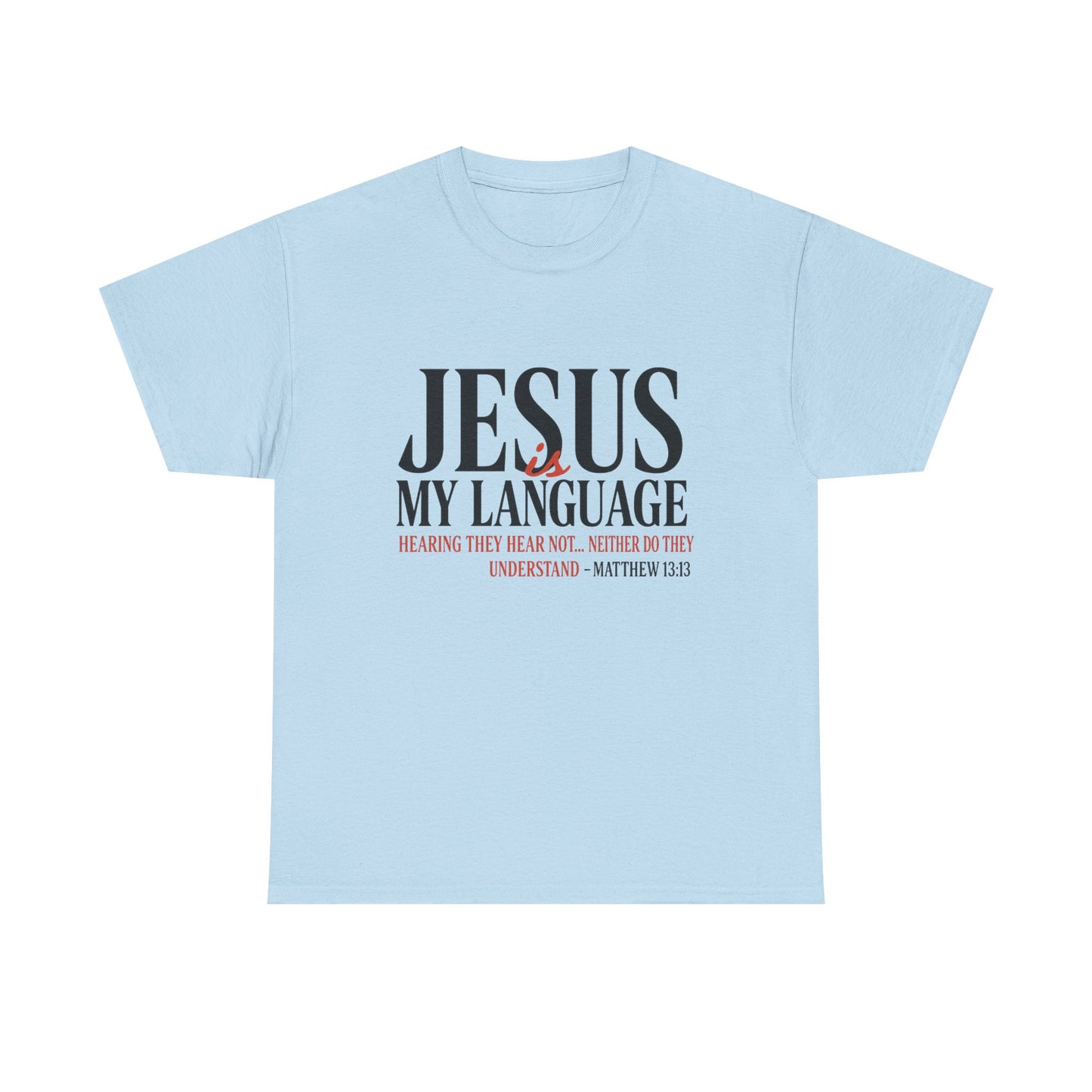 Jesus Is My Language T‑Shirt — "Jesus" Scripture Tee (Matthew 13)