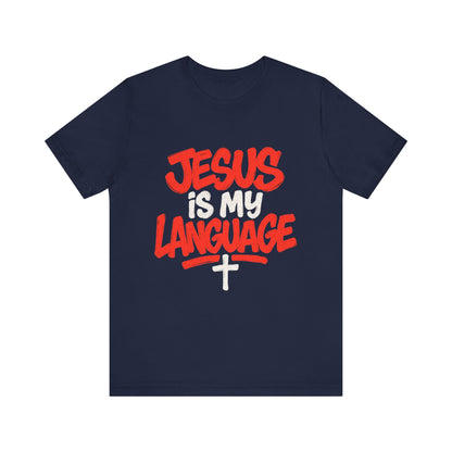 Jesus Is My Language Tee — Christian Faith Graphic T-Shirt