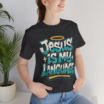Jesus Is My Language Unisex T-Shirt — Christian Faith Graphic Tee