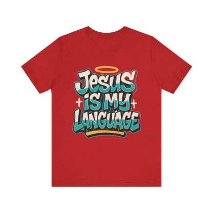 Jesus Is My Language Unisex T-Shirt — Christian Faith Graphic Tee