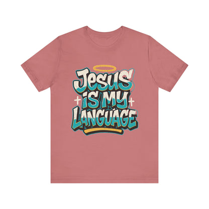 Jesus Is My Language Unisex T-Shirt — Christian Faith Graphic Tee